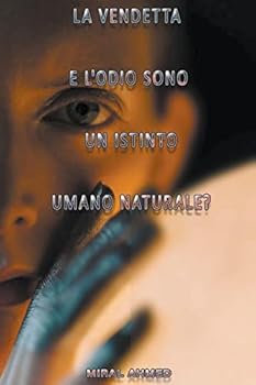 La vendetta e l'odio sono un istinto umano naturale?