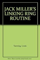 JACK MILLER'S LINKING RING ROUTINE B007VGXYV8 Book Cover
