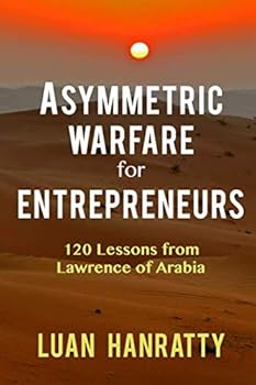 Paperback Asymmetric Warfare for Entrepreneurs: 120 Lessons from Lawrence of Arabia Book