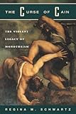 The Curse of Cain: The Violent Legacy of Monotheism