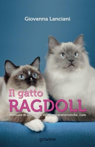Il gatto Ragdoll. Manuale di istruzioni: origine, caratteristiche, cure (goProf - goWare)