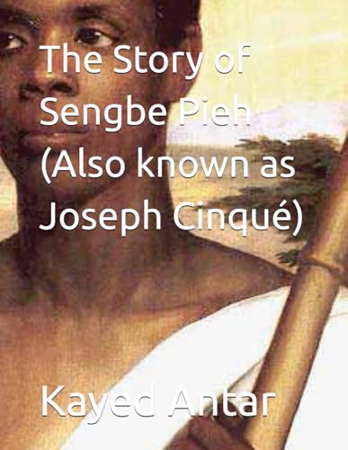 The Story of Sengbe Pieh (Also known as Joseph Cinque)