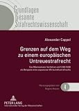  Grenzen Auf Dem Weg Zu Einem Europaeischen Untreuestrafrecht: Das Mannesmann-Verfahren Und § 266 Stgb ALS Beispiele Eines Expansiven ... (Grundlagen Gesamte Strafrechtswissenschaft)