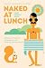 Naked at Lunch: A Reluctant Nudist's Adventures in the Clothing-Optional World