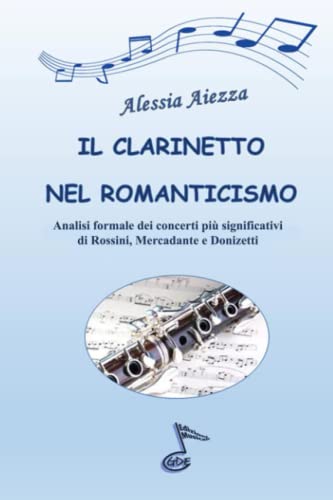 IL CLARINETTO NEL ROMANTICISMO: Analisi formale dei concerti più significatici di Rossini, Mercadante e Donizett