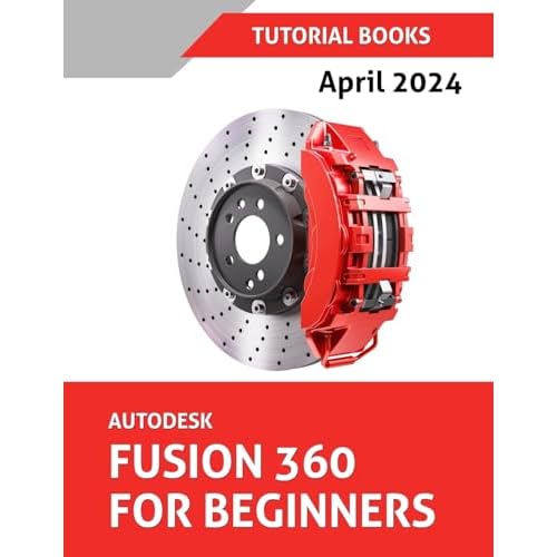 Autodesk Fusion 360 For Beginners (April 2024) (COLORED): Learn, Practice, and Implement Essential Techniques with Real-World Examples 9 Autodesk Fusion 360 For Beginners (April 2024) (COLORED): Learn, Practice, and Implement Essential Techniques with Real-World Examples