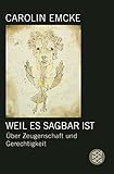 Weil es sagbar ist: Über Zeugenschaft und Gerechtigkeit - Carolin Emcke 
