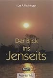 Der Blick ins Jenseits. Band 1 - Lars A Fischinger 