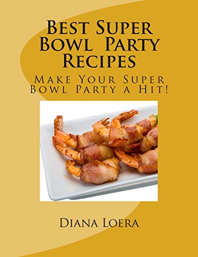 Best Super Bowl Party Recipes: Make Your Super ... 0692372520 Book Cover