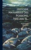 Histoire Naturelle Des Poissons, Volume 16...