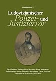  Ludovizianischer Polizei- und Justizterror: Die Münchner Ministerialakte \