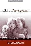 Child Development, Second Edition: A Practitioner's Guide (Clinical Practice with Children, Adolescents, and Families)