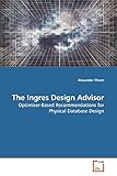 The Ingres Design Advisor: Optimiser-Based Recommendations for Physical Database Design