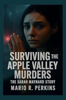 Surviving the Apple Valley Murders: The Sarah Maynard Story
