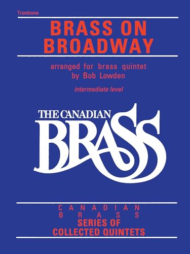 The Canadian Brass: Brass On Broadway: Trombone (Canadian Brass Series of Collected Quintets)