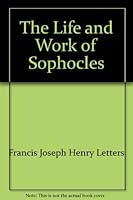 The life and work of Sophocles B0006ATDXO Book Cover