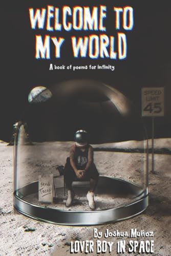 WELCOME TO MY WORLD: A book of poems for infinity