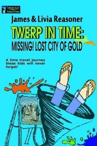Twerp In Time: Missing! City Of Gold: Volume 1