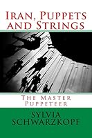 Iran, Puppets and Strings: The Master Puppeteer 1511578211 Book Cover