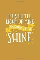 Yellow Christian Journal - This Little Light of Mine - 6x9 Notebook with Prayer Journal Paper for Journaling and Writing: Inspirational Christian ... Notes, Bible Verses, and Daily Scripture 1722785276 Book Cover
