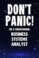 Don't Panic! I'm A Professional Business Systems Analyst: Customized 100 Page Lined Notebook Journal Gift For A Busy Business Systems Analyst: Far Better Than A Throw Away Greeting Card. 1659865158 Book Cover
