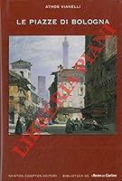 Le piazze di Bologna. Storia e arte, costumi privati e tradizioni ancora viventi nella scenografia piu' intima della "citta' turrita". B01DAJYDQO Book Cover
