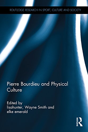 Pierre Bourdieu and Physical Culture (Routledge Research in Sport, Culture and Society)