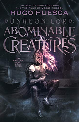 Dungeon Lord: Abominable Creatures (The Wraith's Haunt - A litRPG series Book 3)