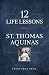 12 Life Lessons from St. Thomas Aquinas: Timeless Spiritual Wisdom for Our Turbulent Times