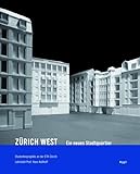 Zürich-West. Ein neues Stadtquartier: Studentenprojekte an der ETH Zürich. Lehrstuhl Prof. Hans Kolhoff