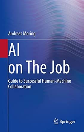 AI on The Job: Guide to Successful Human-Machine Collaboration 1st ed. 2022 Edition-Wow! eBook