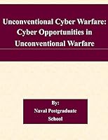 Unconventional Cyber Warfare: Cyber Opportunities in Unconventional Warfare 1505206146 Book Cover