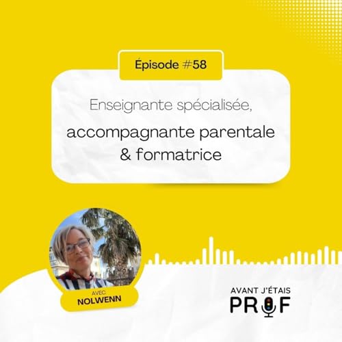 #58 - Nolwenn, enseignante sp&eacute;cialis&eacute;e, accompagnante parentale & formatrice