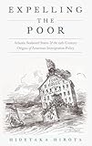 Expelling the Poor: Atlantic Seaboard States and the Nineteenth-Century Origins of American Immigration Policy