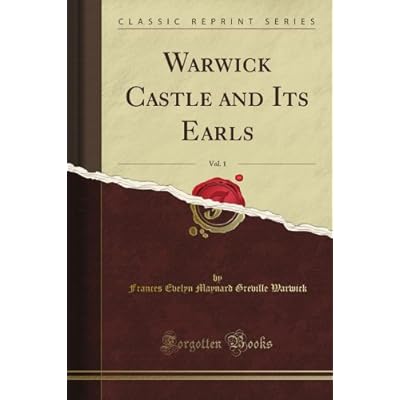 Warwick Castle and Its Earls, Vol. 1