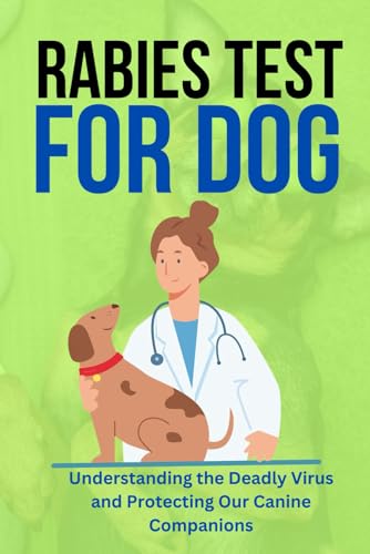 RABIES TEST FOR DOG: Understanding The Deadly Virus And Protecting Our Canine Companions