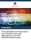 Eine Wettbewerbsanalyse zur Einführung und Akzeptanz von 3G-Mobilfunkdiensten: DE