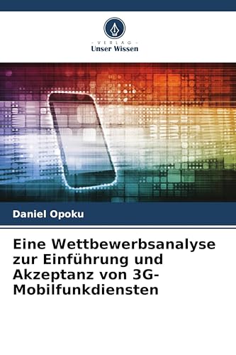Eine Wettbewerbsanalyse zur Einführung und Akzeptanz von 3G-Mobilfunkdiensten: DE