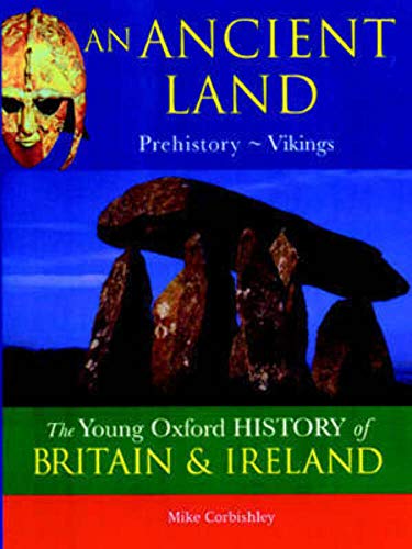 The Oxford History of Britain and Ireland: Volume 1:An Ancient Land: Prehistory-Vikings (The Young Oxford History of Britain & Ireland) (The Young Oxford History of Britain & Ireland)