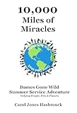  10,000 Miles of Miracles: Dames Gone Wild Summer Service Adventure Helping People, Pets and Planets (English Edition)