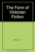 The Form of Victorian Fiction: Thackeray, Dickens, Trollope, George Eliot, Meredith, and Hardy B000MHQST8 Book Cover