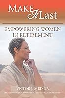 Make It Last : Empowering Women in Retirement 1096706776 Book Cover