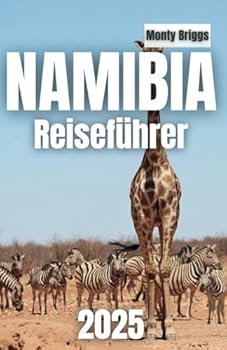 Paperback NAMIBIA Reiseführer 2025: Entdecke wilde Schönheit, Wüsträume und ungezähmte Horizonte (German Edition) [German] Book