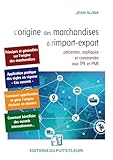  L\'origine des marchandises à l\'import-export: Présentée, expliquée et commentée aux TPE et PME