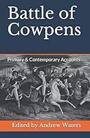 Battle of Cowpens: Primary & Contemporary Accounts 1097210545 Book Cover