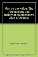 Man on the Kafue: The Archaeology and History of the Itezhitezhi Area of Zambia 0936508108 Book Cover