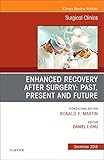 Enhanced Recovery After Surgery: Past, Present, and Future, An Issue of Surgical Clinics (Volume 98-6) (The Clinics: Surgery (Volume 98-6))