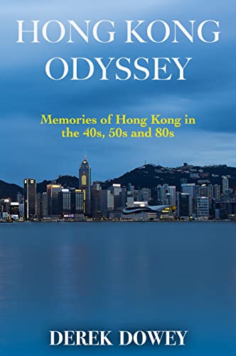 Hong Kong Odyssey: Memories of Hong Kong in the 40s, 50s and 80s