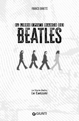 Il Libro (Più) Bianco Dei Beatles. Le Storie Dietro Le Canzoni