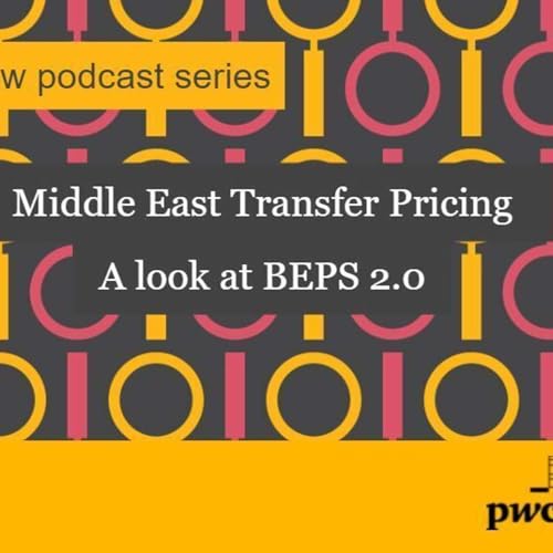 PwC Middle East Transfer Pricing - a look at BEPS 2.0 Podcast Por PwC Middle East Transfer Pricing team arte de portada